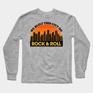 We Built This City on Rock and Roll Long Sleeve T-Shirt